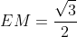 EM=frac{sqrt{3}}{2}