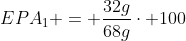 EPA_{1} = frac{32g}{68g}cdot 100