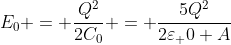 E_{0} = frac{Q^{2}}{2C_{0}} = frac{5Q^{2}}{2varepsilon_ {0} A}