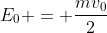 E_{0} = frac{mv_{0}}{2}