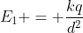 E_{1} = frac{kq}{d^{2}}