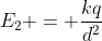 E_{2} = frac{kq}{d^{2}}