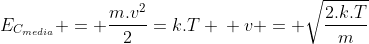 E_{C_{media}} = frac{m.v^2}{2}=k.T \\ v = sqrt{frac{2.k.T}{m}}