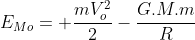 E_{Mo}= frac{mV_o^2}{2}-frac{G.M.m}{R}