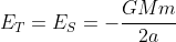 E_{T}=E_{S}=-frac{GMm}{2a}