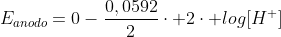 E_{anodo}=0-frac{0,0592}{2}cdot 2cdot log[H^{+}]