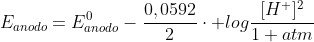 E_{anodo}=E^{0}_{anodo}-frac{0,0592}{2}cdot logfrac{[H^{+}]^{2}}{1 atm}