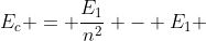 E_{c} = frac{E_{1}}{n^{2}} - E_{1} + frac{E_{1}}{2}