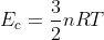 E_{c}=frac{3}{2}nRT