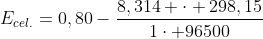 E_{cel.}=0,80-frac{8,314 cdot 298,15}{1cdot 96500};ln frac{1}{e^{-5}}