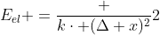 E_{el} =frac {kcdot (Delta x)^2}{2}