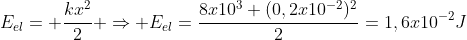 E_{el}= frac{kx^2}{2} Rightarrow E_{el}=frac{8x10^3 (0,2x10^{-2})^2}{2}=1,6x10^{-2}J