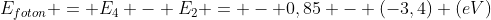 E_{foton} = E_4 - E_2 = - 0,85 - (-3,4) (eV)