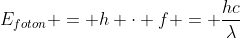 E_{foton} = h cdot f = frac{hc}{lambda}