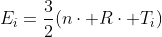 E_{i}=frac{3}{2}(ncdot Rcdot T_{i})