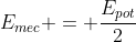 E_{mec} = frac{E_{pot}}{2}