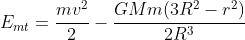 E_{mt}=frac{mv^2}{2}-frac{GMm(3R^2-r^2)}{2R^3}