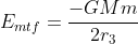 E_{mtf}=frac{-GMm}{2r_3}