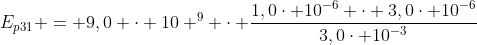 E_{p31} = 9,0 cdot 10 ^9 cdot frac{1,0cdot 10^{-6} cdot 3,0cdot 10^{-6}}{3,0cdot 10^{-3}}