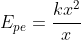 E_{pe}=frac{kx^2}{x}