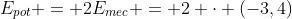 E_{pot} = 2E_{mec} = 2 cdot (-3,4)