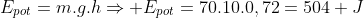 E_{pot}=m.g.hRightarrow E_{pot}=70.10.0,72=504 J