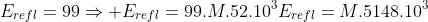 E_{refl}=99Rightarrow E_{refl}=99.M.52.10^{3}\E_{refl}=M.5148.10^{3}