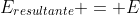 E_{resultante} = E