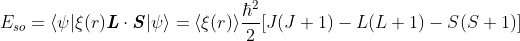 E_{so}=\langle\psi\vert\xi(r)\boldsymbol{\mathit{L}}\cdot\boldsymbol{\mathit{S}}\vert\psi\rangle=\langle\xi(r)\rangle\frac{\hbar^2}{2}[J(J+1)-L(L+1)-S(S+1)]