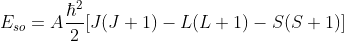 E_{so}=A\frac{\hbar^2}{2}[J(J+1)-L(L+1)-S(S+1)]\; \; \; \; \; \; \; \; 289