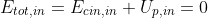 E_{tot,in}=E_{cin,in}+U_{p,in}=0