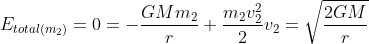 E_{total(m_2)}=0=-frac{GMm_2}{r}+frac{m_2v_2^2}{2}\\v_2=sqrt{frac{2GM}{r}}