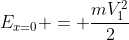 E_{x=0} = frac{mV_{1}^2}{2}