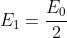 E_1=frac{E_0}{2}