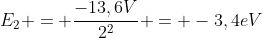 E_2 = frac{-13,6V}{2^2} = -3,4eV