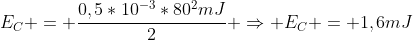 E_C = frac{0,5*10^{-3}*80^2mJ}{2} Rightarrow E_C = 1,6mJ