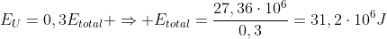 E_U=0,3E_{total} Rightarrow E_{total}=frac{27,36cdot10^6}{0,3}=31,2cdot10^6J