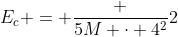E_c = frac {5M cdot 4^2}{2}