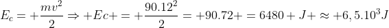 E_c= frac{mv^2}{2}Rightarrow Ec = frac{90.12^2}{2}= 90.72 =6480 J approx 6,5.10^3J