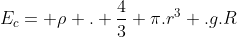 E_c= ho . frac{4}{3} pi.r^3 .g.R