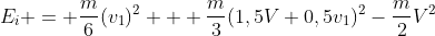 E_i = frac{m}{6}(v_1)^2 + frac{m}{3}(1,5V+0,5v_1)^2-frac{m}{2}V^2