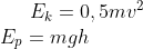 E_k=0,5mv^2\\ E_p=mgh