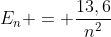 E_n = frac{13,6}{n^2}