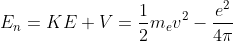 E_n=KE+V=\frac{1}{2}m_ev^2-\frac{e^2}{4\pi \varepsilon _0r}\; \; \; \; \; \; \; (7)