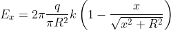 E_x = 2\pi \frac{q}{\pi R^2} k\left ( 1-\frac{x}{\sqrt{x^2+R^2}} \right )