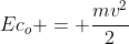 Ec_o = frac{mv^2}{2}