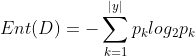 Ent(D)=-\sum_{k=1}^{|y|}p_{k}log_{2}p_{k}