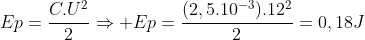 Ep=frac{C.U^2}{2}Rightarrow Ep=frac{(2,5.10^{-3}).12^2}{2}=0,18J