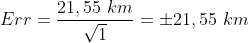 Err=\frac{21,55 \ km}{\sqrt{1}}=\pm 21,55 \ km