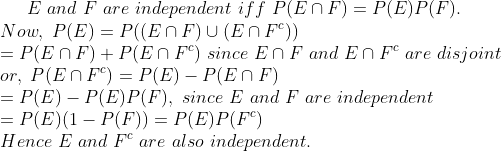 E and F are independent iff PlEnF P(EnF)P(EnF) since En F and En F are disjoint P(E) - P(E)P(F), since E and F are independent ) P(E)P(F) P(E)(1-P(F)) = P(E)P(F) Hence E and F are also independent.